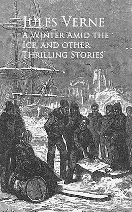 E-Book (epub) A Winter Amid the Ice, and other Thrilling Stories - von Jules Verne