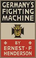 E-Book (epub) Germany's Fighting Machine: Army, Navy, Airships von Ernest Flagg Henderson