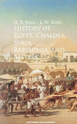 E-Book (epub) History of Egypt, Chaldea, Syria, Babylonia, and Assyria - von H. R. Hall, L. W. King