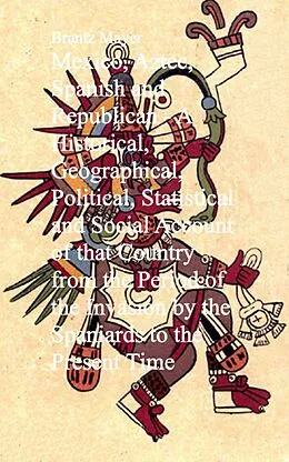 E-Book (epub) Mexico, Aztec, Spanish and Republican von Brantz Mayer