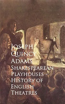 E-Book (epub) Shakespearean Playhouses - History of English Theatres von Joseph Quincy Adams