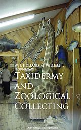 eBook (epub) Taxidermy and Zoological Collecting de W. J. Holland, William T. Hornaday