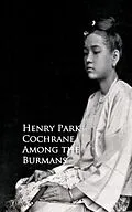E-Book (epub) Among the Burmans von Henry Park Cochrane