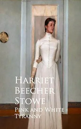E-Book (epub) Pink and White Tyranny von Harriet Beecher Stowe