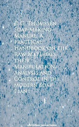 E-Book (epub) Soap-Making Manual. A practical Handbook on the RControl in the modern Soap Plant von E. G. Thomssen