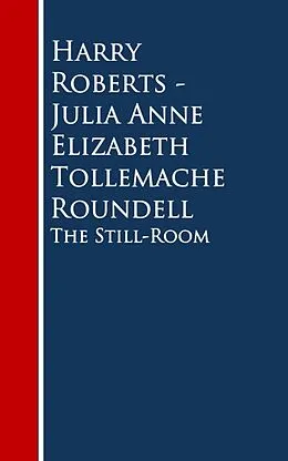 E-Book (epub) The Still-Room von Harry Roberts Julia Anne Elizabeth Tollemache Roundell