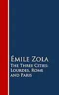E-Book (epub) The Three Cities: Lourdes, Rome and Paris von Emile Zola