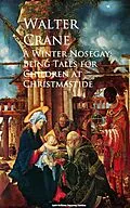 E-Book (epub) A Winter Nosegay: Being Tales for Children at Christmastide von Walter Crane
