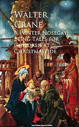 E-Book (epub) A Winter Nosegay: Being Tales for Children at Christmastide von Walter Crane