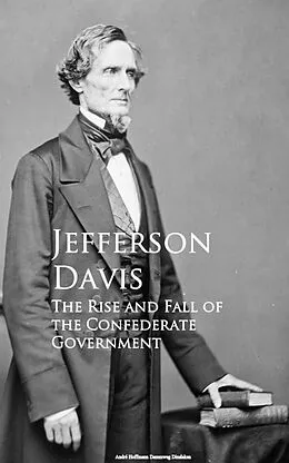 E-Book (epub) The Rise and Fall of the Confederate Government von Jefferson Davis