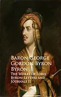 E-Book (epub) The Works of Lord Byron: Letters and Journals II von Baron George Gordon Byron Byron