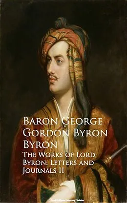 E-Book (epub) The Works of Lord Byron: Letters and Journals II von Baron George Gordon Byron Byron