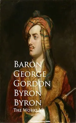 E-Book (epub) The Works VI von Baron George Gordon Byron