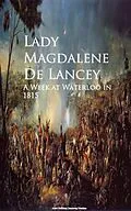 E-Book (epub) A Week at Waterloo in 1815 von Lady Magdalene De Lancey