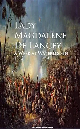 E-Book (epub) A Week at Waterloo in 1815 von Lady Magdalene De Lancey