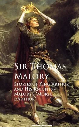 E-Book (epub) Stories of King Arthur and His Knights von Sir Thomas Malory