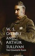 E-Book (epub) The Complete Plays von W. S. Gilbert, Arthur Sullivan