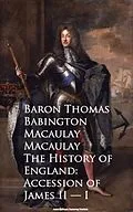 E-Book (epub) The History of England: Accession of James II -- I von Baron Thomas Babington Macaulay
