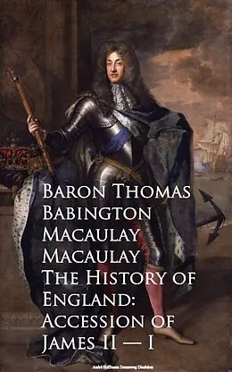 E-Book (epub) The History of England: Accession of James II -- I von Baron Thomas Babington Macaulay