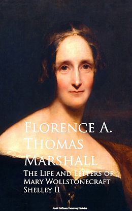 E-Book (epub) The Life and Letters of Mary Wollstonecraft Shelley II von Florence A. Thomas Marshall