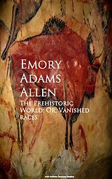 eBook (epub) The Prehistoric World; Or, Vanished races de Emory Adams Allen