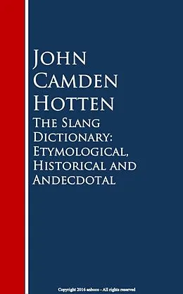 E-Book (epub) The Slang Dictionary: Etymological, Historical and Andecdotal von John Camden Hotten