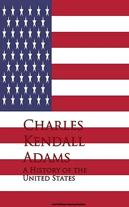 E-Book (epub) A History of the United States von Charles Kendall Adams