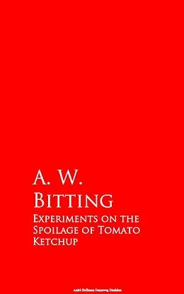 E-Book (epub) Experiments on the Spoilage of Tomato Ketchup von A. W. Bitting