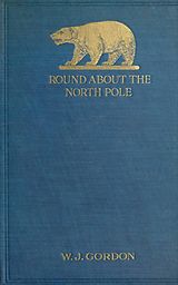 eBook (epub) Round About the North Pole de W. J. Gordon