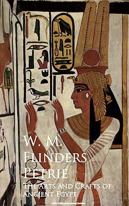 eBook (epub) The Arts and Crafts of Ancient Egypt de W. M. Flinders Petrie