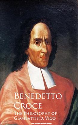 E-Book (epub) The Philosophy of Giambattista Vico von Benedetto Croce