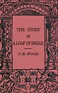 E-Book (epub) The Story of a Loaf of Bread von Thomas Barlow Wood