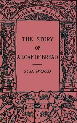 E-Book (epub) The Story of a Loaf of Bread von Thomas Barlow Wood