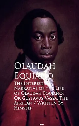 E-Book (epub) The Interesting Narrative of the Life of Olaustavus Vassa, The African von Olaudah Equiano