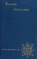 E-Book (epub) Bygone Scotland - Historical and Social von David Maxwell