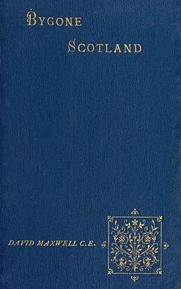 E-Book (epub) Bygone Scotland - Historical and Social von David Maxwell