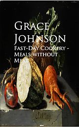 eBook (epub) Fast-Day Cookery - Meals without Meat de Grace Johnson