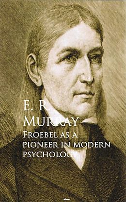E-Book (epub) Froebel as a Pioneer in Modern Psychology von E. R. Murray