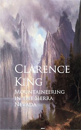 eBook (epub) Mountaineering in the Sierra Nevada de Clarence King