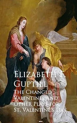 E-Book (epub) The Changed Valentines and A Romance of St. Valentine's Day von Elizabeth F. Guptill