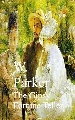 E-Book (epub) The Gipsy Fortune Teller von W. Parker