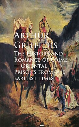 eBook (epub) The History and Romance of Crime de Arthur Griffiths