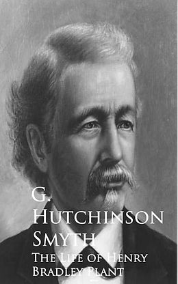 eBook (epub) The Life of Henry Bradley Plant de G. Hutchinson Hutchinson Smyth