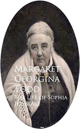 E-Book (epub) The Life of Sophia Jex-Blake von Margaret Georgina Todd