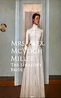 E-Book (epub) The Senator's Bride von Mrs. Alex. McVeigh Miller