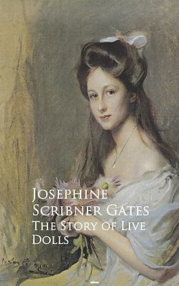 E-Book (epub) The Story of Live Dolls von Josephine Scribner Gates