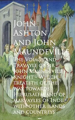 E-Book (epub) The Voiage and Travayle of Sir John Maundeville K and countreys - John Ashton von John Maundeville