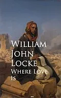 E-Book (epub) Where Love Is von William John Locke