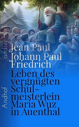 E-Book (epub) Leben des vergnügten Schulmeisterlein Maria Wuz in Auenthal von Jean Paul, Johann Paul Friedrich Richter