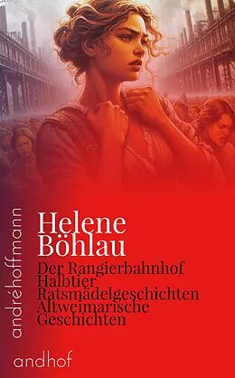 E-Book (epub) Der Rangierbahnhof, Halbtier, Ratsmädelgeschichten und Altweimarische Geschichten von Helene Böhlau